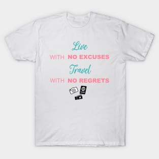 Live with no excuses, Travel with no regrets T-Shirt